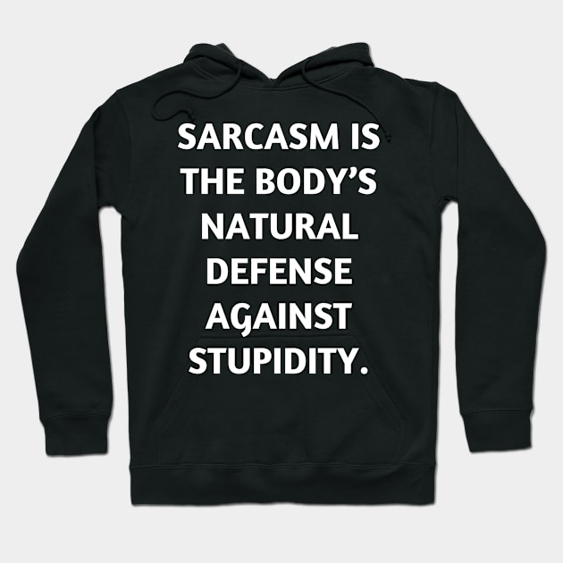 Sarcasm is the body’s natural defense against stupidity Hoodie by Word and Saying